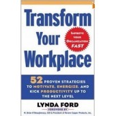 Transform Your Workplace: 52 Proven Strategies to Motivate, Energize, and Kick Productivity Up to the Next Level by Lynda Ford